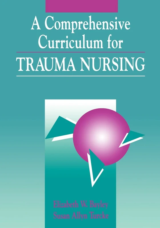 A Comprehensive Curriculum for Trauma Nursing: .