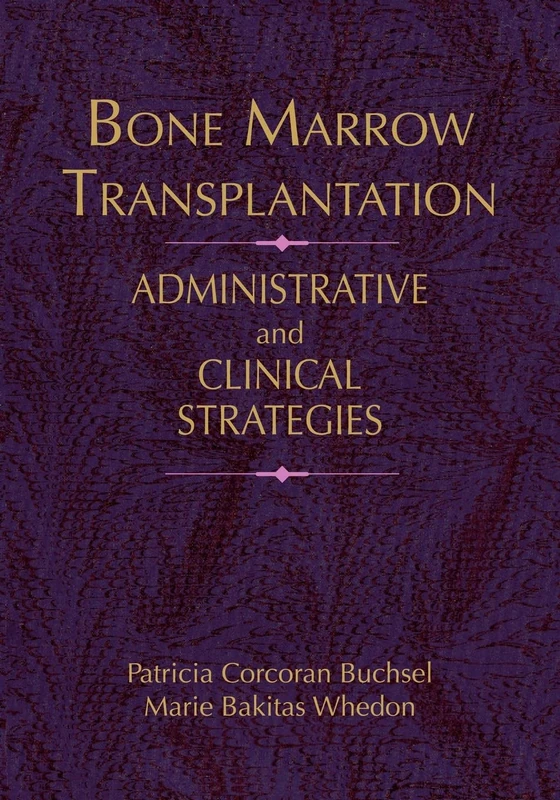 Bone Marrow Transplantation: Administrative and Clinical Strategies: Administrative Strategies and Clinical Concerns (Jones and Bartlett Series in Oncology)