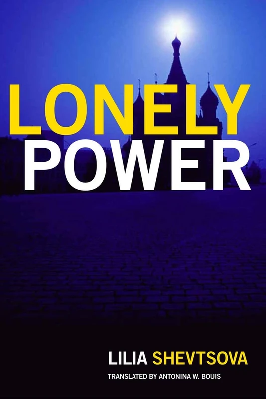 Lonely Superpower: Russia's Uneasy Relationship with the West: Why Russia Has Failed to Become the West and the West is Weary of Russia