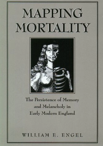 Mapping Mortality: The Persistence of Memory and Melancholy in Early Modern England (Massachusetts Studies in Early Modern Culture)