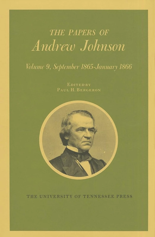 The Papers of Andrew Johnson: 009 (Utp Papers Andrew Johnson): Volume 9 September 1865-January 1866