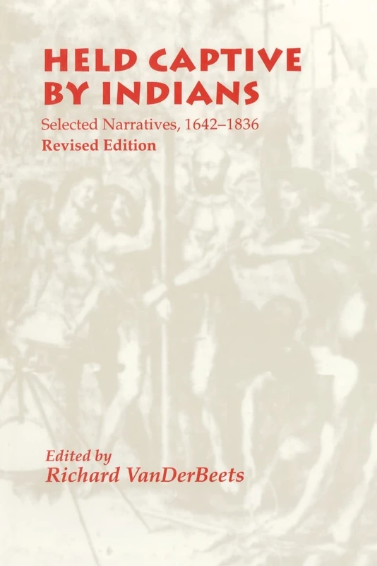 Held Captive by Indians: Selected Narratives 1642-1836