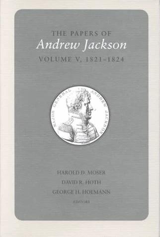 Papers a Jackson Vol 5: 1821-1824 (Papers of Andrew Jackson): Volume V 1821-1824 (Utp Papers Andrew Jackson)