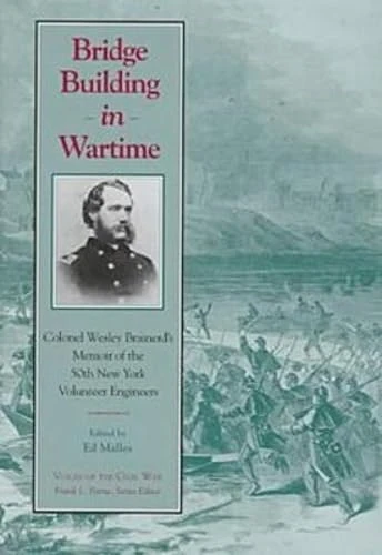 Bridge Building in Wartime: Colonel Wesley Brainerds Memoir (Voices of the Civil War) (Voices of the Civil War Series)