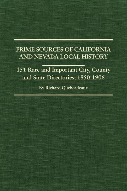 Prime Sources of California and Nevada Local History: 151 Rare and Important City, County and State Directories, 1850–1906