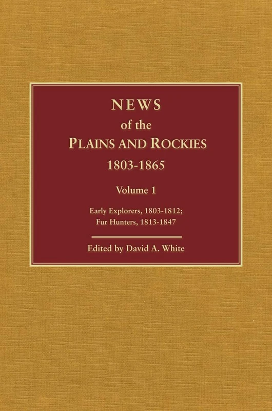 News of the Plains and Rockies: Santa Fe Adventurers, 1818–1843; Settlers, 1819–1865: 2