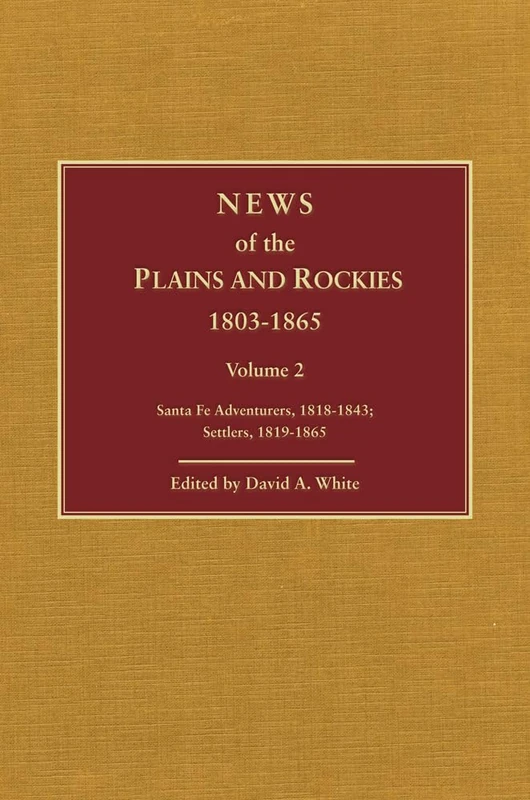News of the Plains and Rockies: Missionaries, Mormons, 1821–1864; Indian Agents, Captives, 1822–1865: 3