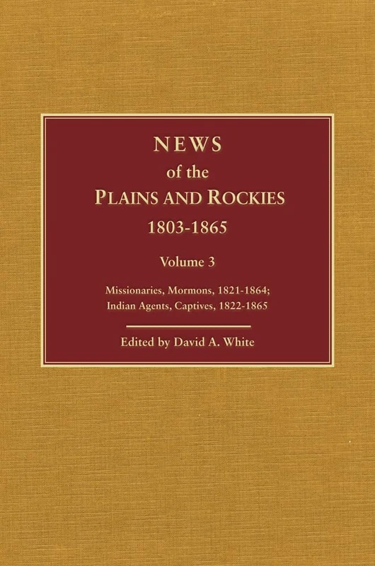 News of the Plains and Rockies: Warriors, 1834–1865; Scientists, Artists, 1835–1859: 4