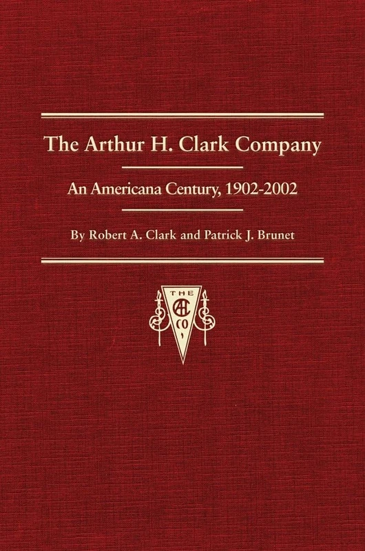 The Arthur H. Clark Company: An Americana Century, 1902–2002