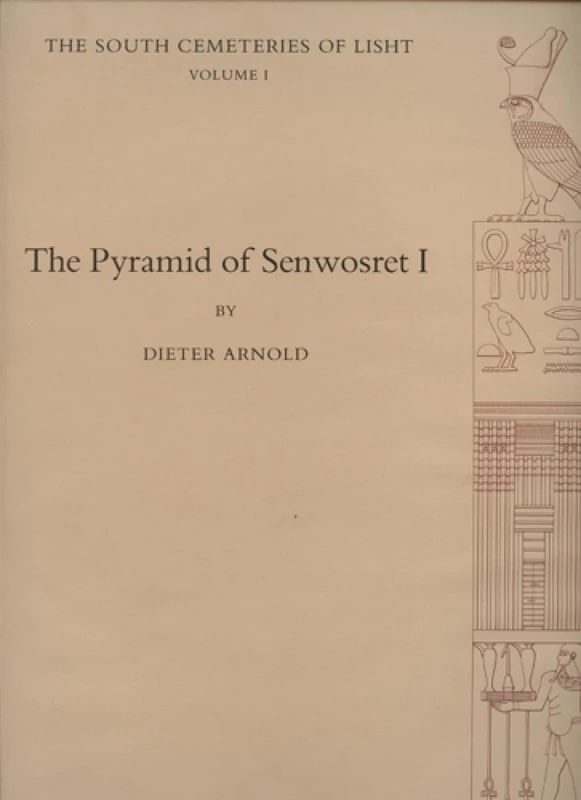 The Pyramid of Senwosret I: The South Cemeteries of Lisht Volume I (Metropolitan Museum of Art. Egyptian Expedition)