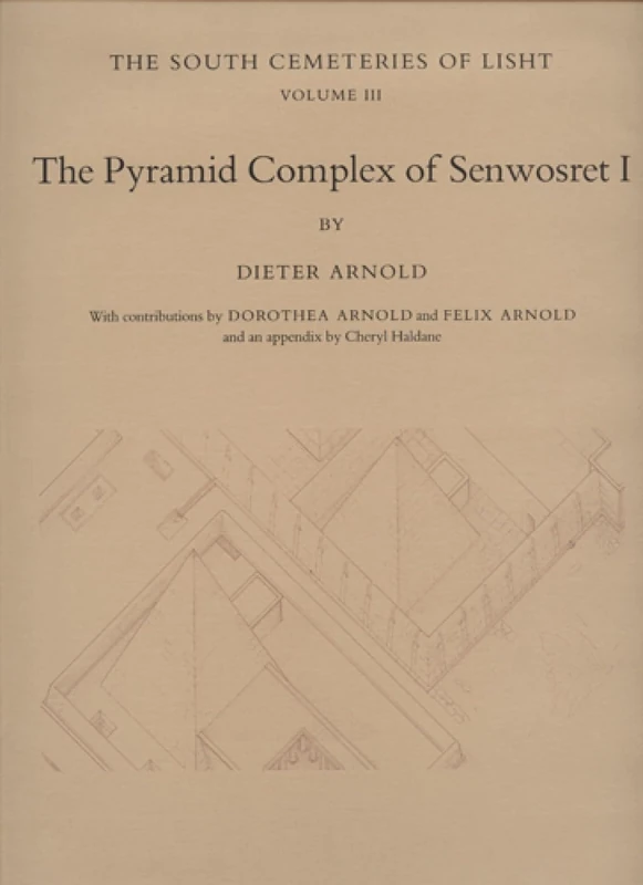 The Pyramid Complex of Senwosret I: The South Cemeteries of Lisht Volume III: 25 (Metropolitan Museum of Art. Egyptian Expedition)