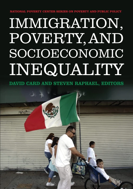 Immigration, Poverty, and Socioeconomic Inequality (National Poverty Center Series on Poverty and Public Policy)
