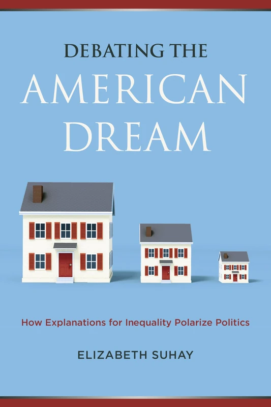 Debating the American Dream: How Explanations for Inequality Polarize Politics - Image 1