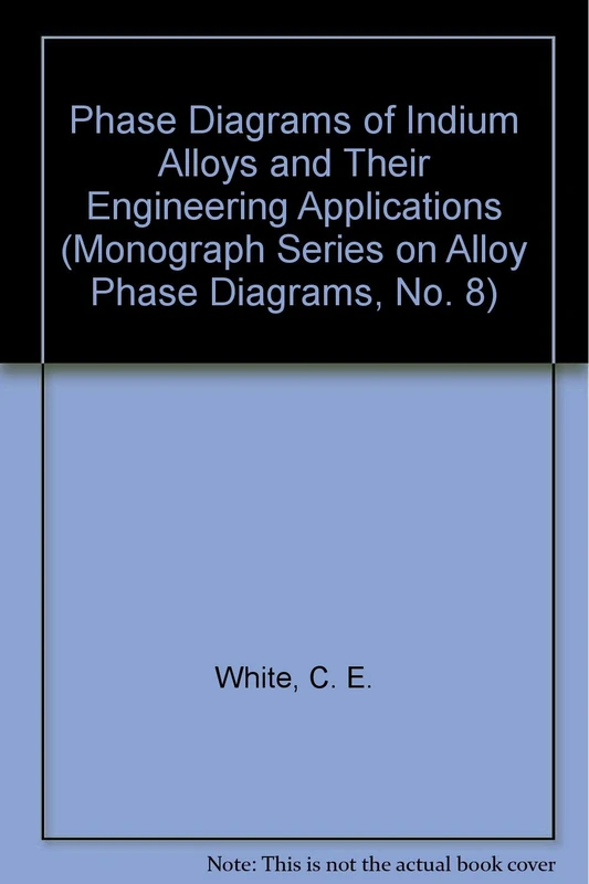 Phase Diagrams of Indium Alloys and their Engineering Applications (Binary Monograph)