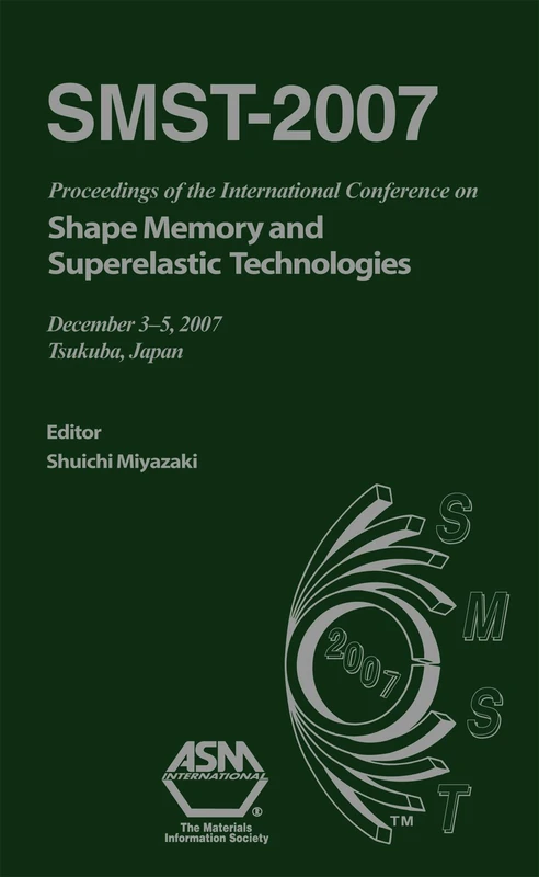 Smst-2007: Proceedings: Proceedings of the International Conference on Shape Memory and Superelastic Technology (December 3–5, 2007, Tsukuba City, Japan) (book plus CD-ROM)
