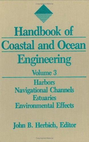 Handbook of Coastal and Ocean Engineering: Volume 3: Harbors, Navigational Channels, Estuaries, and Environmental Effects: 003
