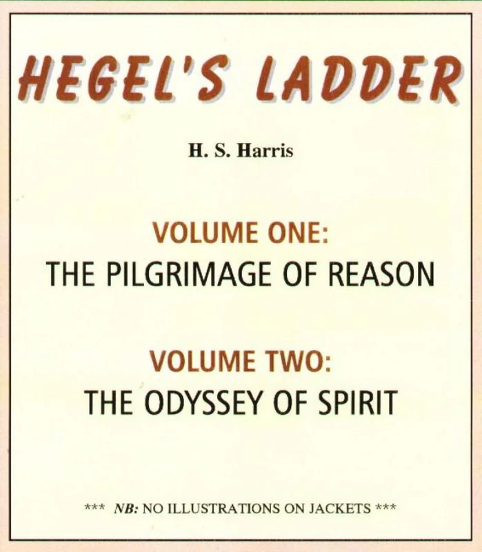 Hegel's Ladder vols 1,2: The Pilgrimage of Reason and the odyssey of spirit: The Pilgrimage of Reason Vol 1: Volume I: The Pilgrimage of Reason. Volume II: The Odyssey of Spirit
