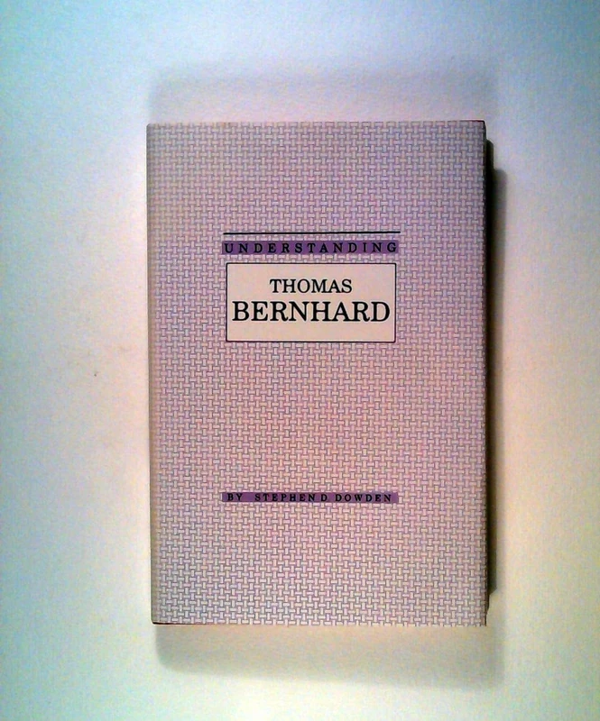 Understanding Thomas Bernhard (Understanding Modern European and Latin American Literature)
