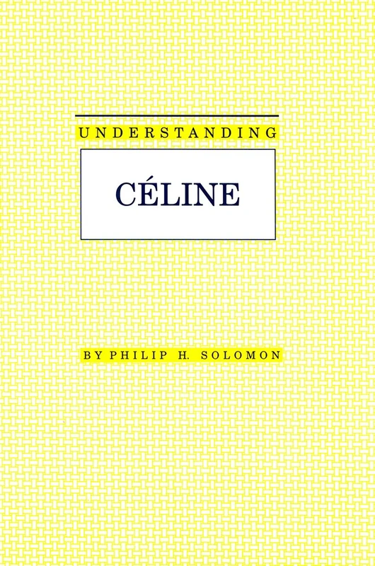 Understanding Celine (Understanding Modern European and Latin American Literature)