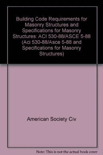 Building Code Requirements for Masonry Structures and Specifications for Masonry Structures: ACI 530-88/ASCE 5-88 (Aci 530-88/Asce 5-88 and Specifications for Masonry Structures)