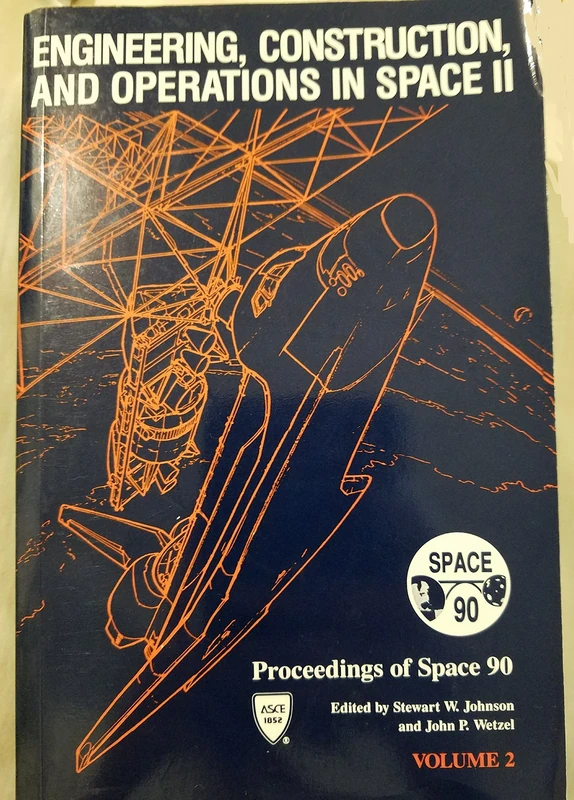 Engineering, Construction and Operations in Space II: Proceedings of Space '90 Sponsored by the Aerospace Division of the American Society of Civil ... in Albuquerque, New Mexico, April 22-26, 1990