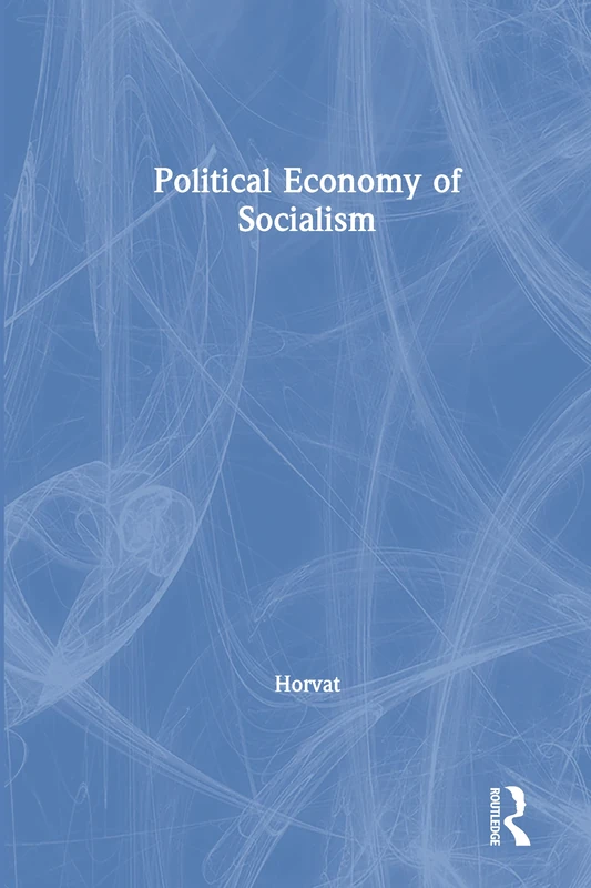 The Political Economy of Socialism: A Marxist Social Theory