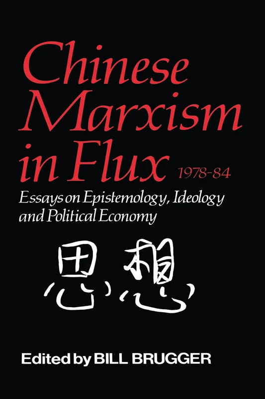 Chinese Marxism in Flux, 1978-84: Essays on Epistemology, Ideology, and Political Economy - Image 1
