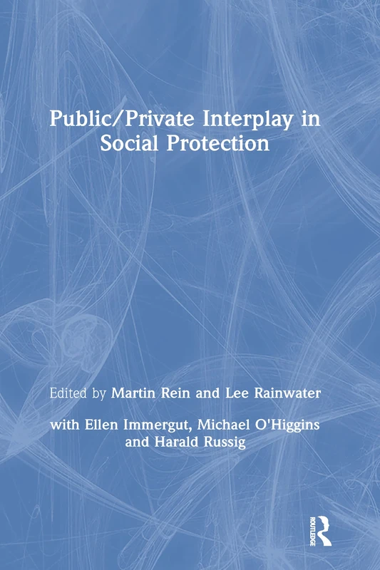 Public/Private Interplay in Social Protection: A Comparative Study (Comparative Public Policy Analysis Series)