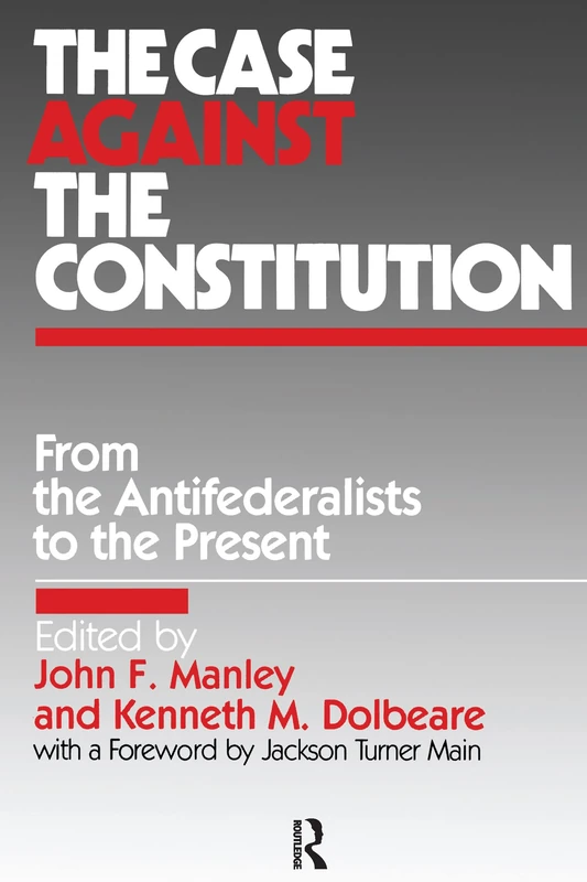 The Case Against the Constitution: From the Antifederalists to the Present