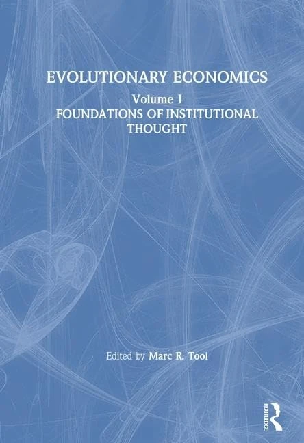 Evolutionary Economics: v. 1: Foundations of Institutional Thought: 001