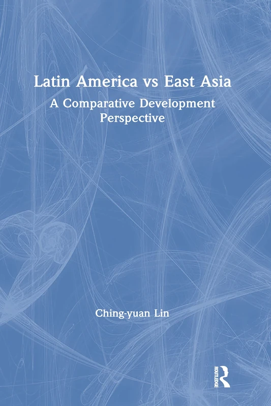 Latin America vs East Asia: A Comparative Development Perspective: A Comparative Development Perspective (East Gate Books)