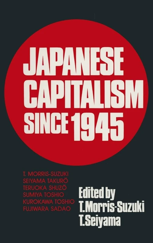 Japanese Capitalism Since 1945: Critical Perspectives (East Gate Books)