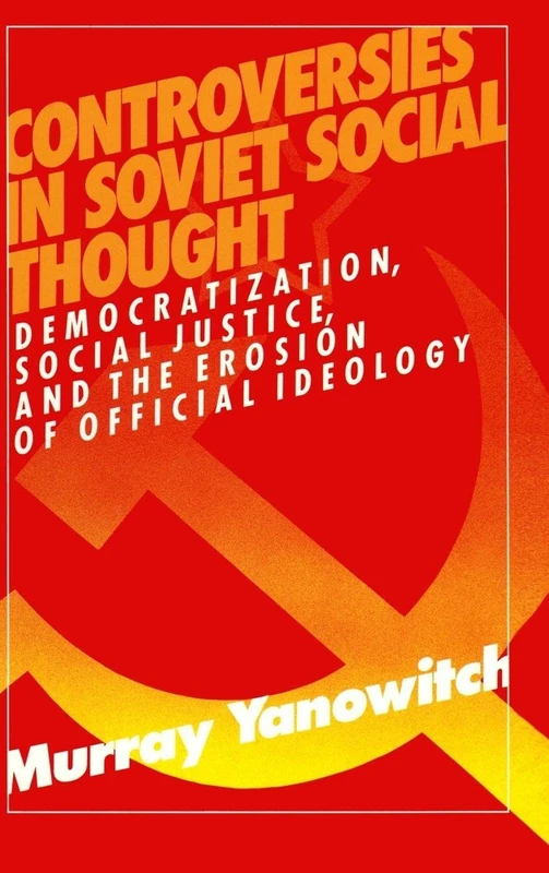 Controversies in Soviet Social Thought: Democratization, Social Justice and the Erosion of Official Ideology