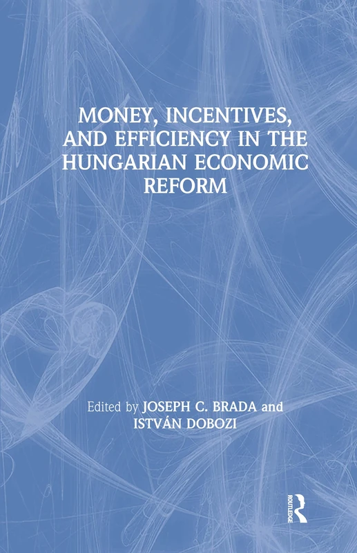 Money, Incentives and Efficiency in the Hungarian Economic Reform (Chinese Studies on China)