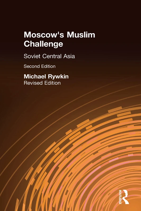 Moscow's Muslim Challenge: Soviet Central Asia