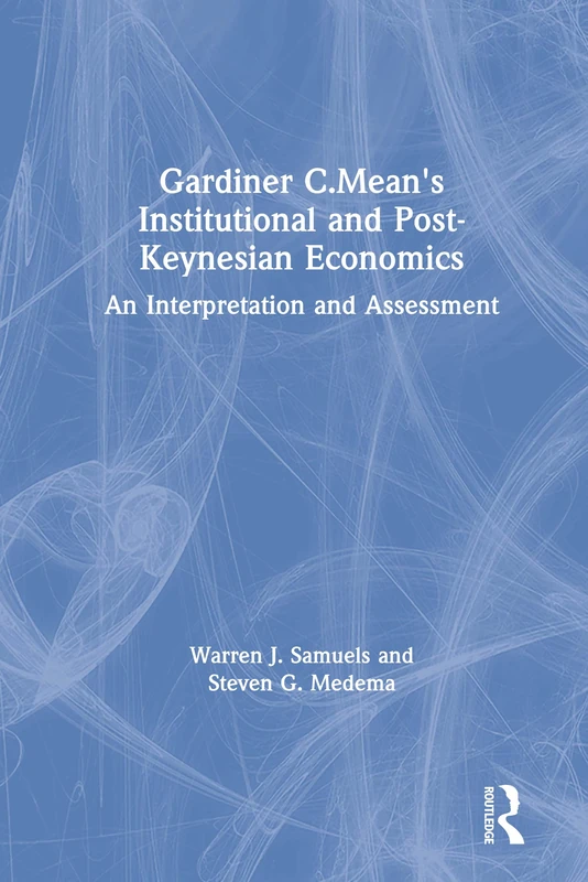Gardiner C.Mean's Institutional and Post-Keynesian Economics: An Interpretation and Assessment (Chinese Studies on China)