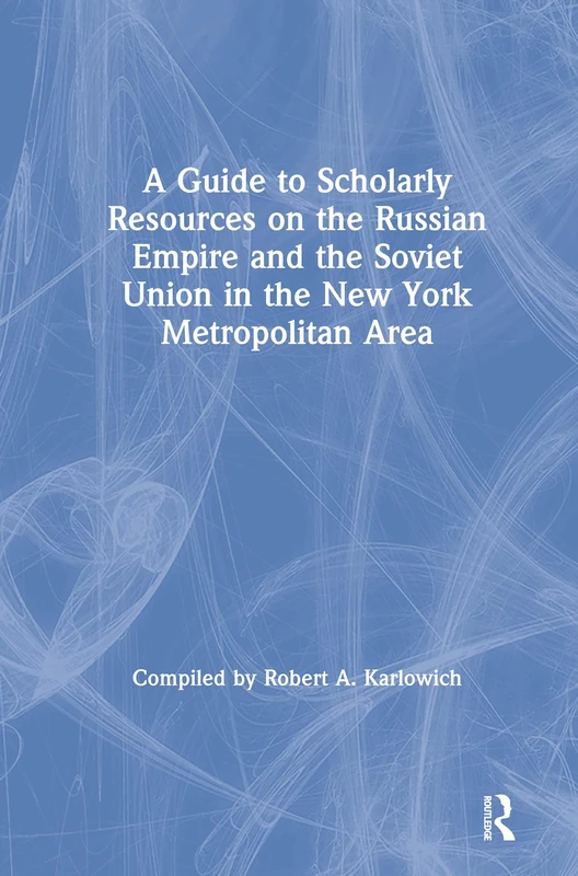 A Guide to Scholarly Resources on the Russian Empire and the Soviet Union in the New York Metropolitan Area: The Social Science Research Council