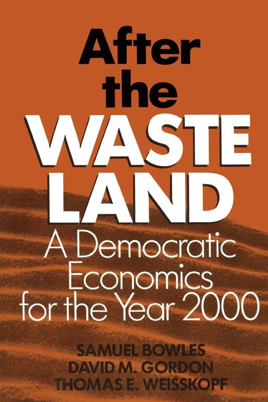 After the Waste Land: Democratic Economics for the Year 2000
