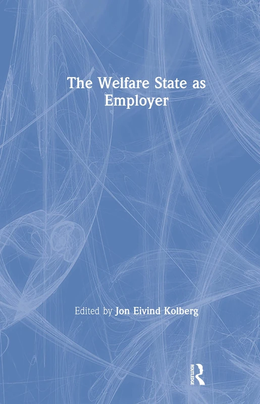 The Welfare State as Employer (Comparative Public Policy Analysis Series)