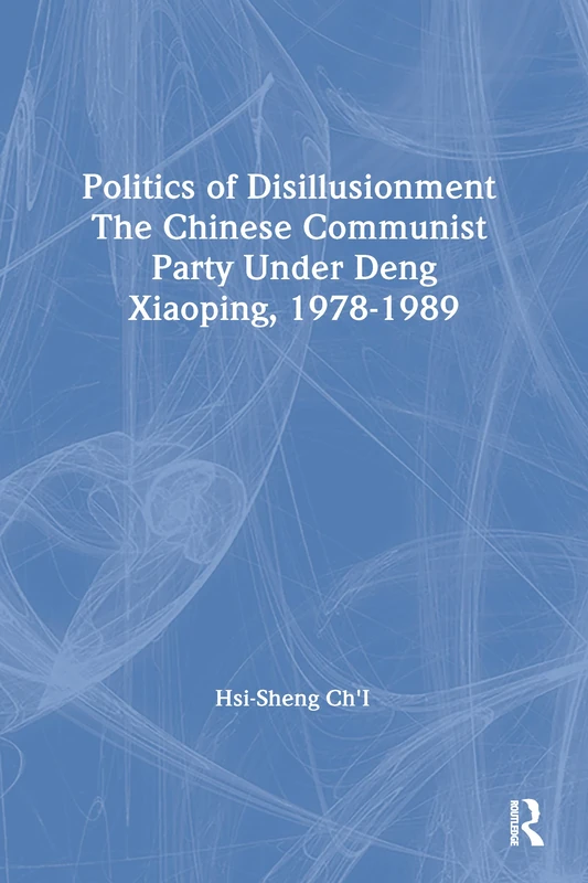 Politics of Disillusionment: Chinese Communist Party Under Deng Xiaoping, 1978-89 (Studies in Socio-Economics)