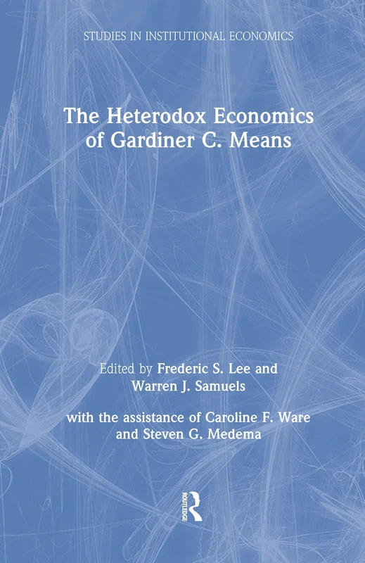The Heterodox Economics of Gardiner C. Means: A Collection (Comparative Public Policy Analysis Series) - Image 1