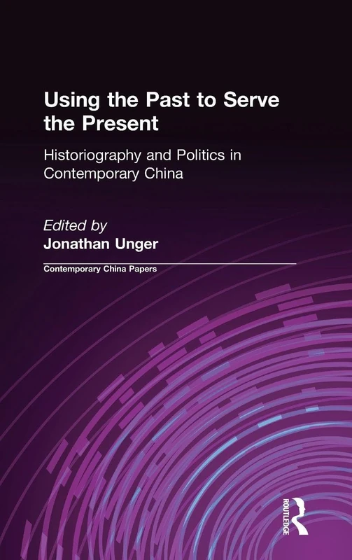 Using the Past to Serve the Present: Historiography and Politics in Contemporary China (Contemporary China Papers) - Image 1