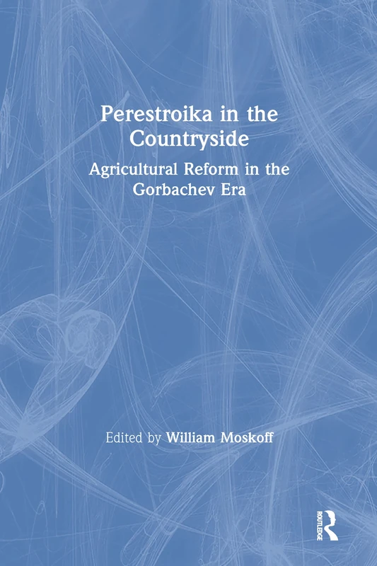 Perestroika in the Countryside: Agricultural Reform in the Gorbachev Era