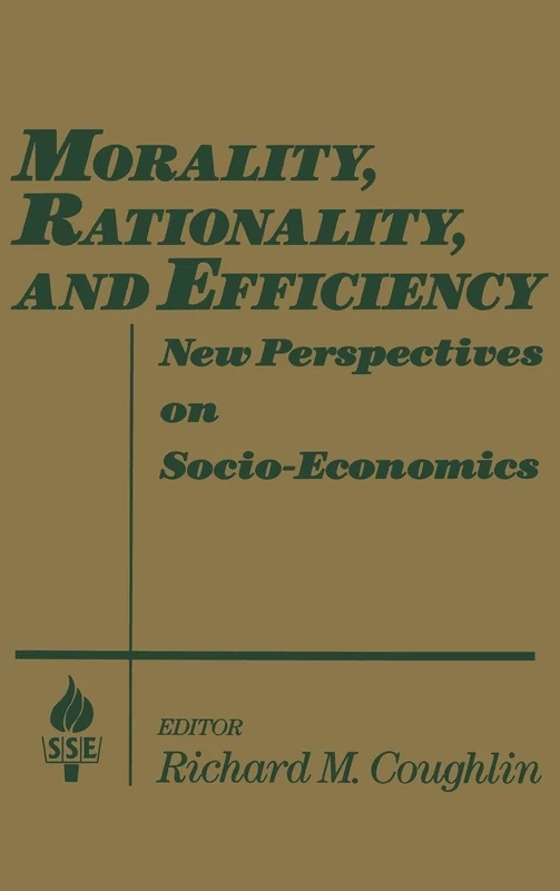 Morality, Rationality and Efficiency: New Perspectives on Socio-economics (Studies on Modern China)