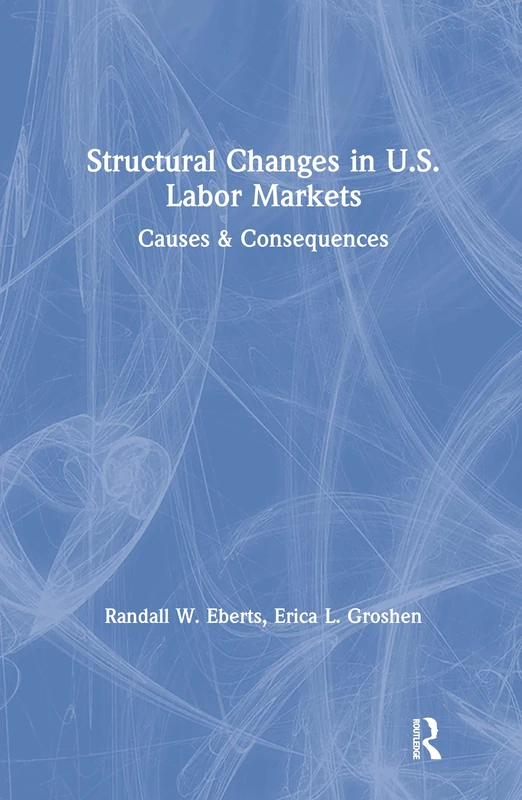 Structural Changes in U.S. Labour Markets: Causes and Consequences