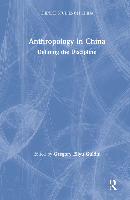 Routledge Anthropology in China: Defining the Discipline