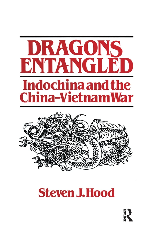 Dragons Entangled: Indochina and the China-Vietnam War