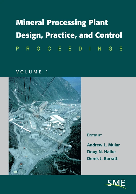Mineral Processing Plant Design, Practice, and Control: Volume 1: Proceedings: Proceedings, Volume 1