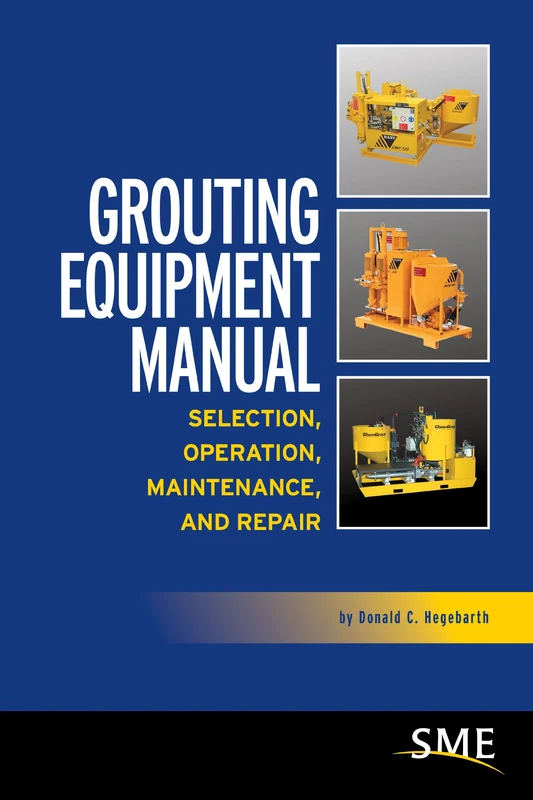 Grouting Equipment Manual: Selection, Operation, Maintenance, and Repair