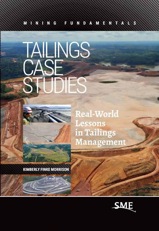 Tailings Case Studies: Real-World Lessons in Tailings Management (Mining Fundamentals)